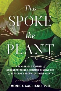 cover of the book Thus Spoke the Plant: A Remarkable Journey of Groundbreaking Scientific Discoveries and Personal Encounters with Plants