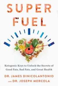 cover of the book Superfuel: Ketogenic Keys to Unlock the Secrets of Good Fats, Bad Fats, and Great Health