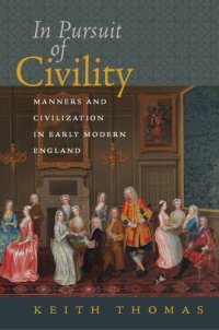 cover of the book In Pursuit of Civility: Manners and Civilization in Early Modern England