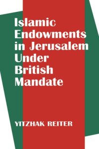 cover of the book Islamic Endowments in Jerusalem Under British Mandate.