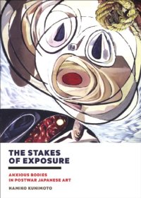 cover of the book The Stakes of Exposure: Anxious Bodies in Postwar Japanese Art