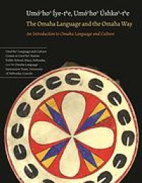 cover of the book The Omaha language and the Omaha way : an introduction to Omaha language and culture