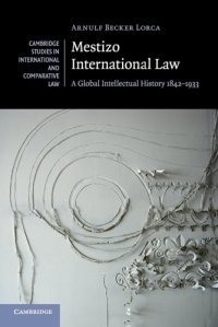 cover of the book Mestizo International Law: A Global Intellectual History 1842-1933