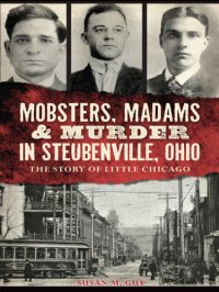 cover of the book Mobsters, Madams & Murder in Steubenville, Ohio: The Story of Little Chicago