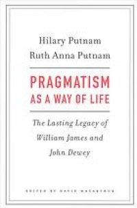 cover of the book Pragmatism as a way of life : the lasting legacy of William James and John Dewey