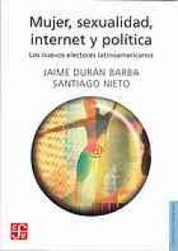 cover of the book Mujer, sexualidad, internet y política : los nuevos electores latinoamericanos