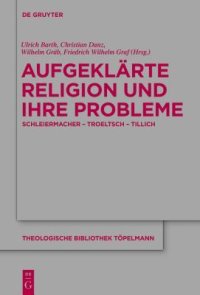 cover of the book Aufgeklarte Religion Und Ihre Probleme: Schleiermacher - Troeltsch - Tillich