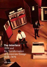 cover of the book The Interface: IBM and the Transformation of Corporate Design, 1945–1976