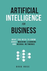 cover of the book Artificial Intelligence for Business: What You Need to Know about Machine Learning and Neural Networks