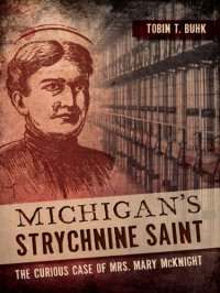 cover of the book Michigan’s Strychnine Saint: The Curious Case of Mrs. Mary McKnight