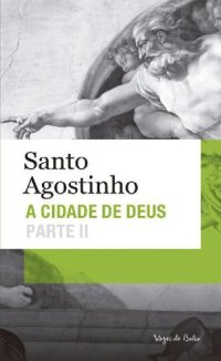 cover of the book A Cidade de Deus: Parte II (Livros XI a XXII)