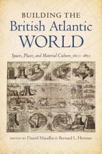 cover of the book Building the British Atlantic World: Spaces, Places, and Material Culture, 1600-1850