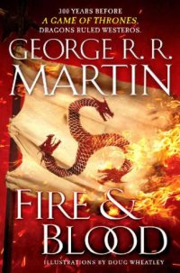 cover of the book Fire & Blood: 300 Years Before A Game of Thrones (A Targaryen History)