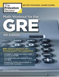 cover of the book Math Workout for the Gre, 4th Edition: 275+ Practice Questions with Detailed Answers and Explanations