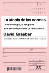 cover of the book La utopía de las normas: De la tecnología, la estupidez y los secretos placeres de la burocracia