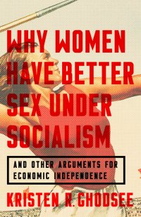 cover of the book Why Women Have Better Sex Under Socialism