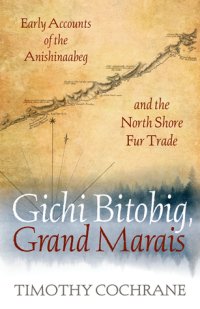 cover of the book Gichi Bitobig, Grand Marais: Early Accounts of the Anishinaabeg and the North Shore Fur Trade