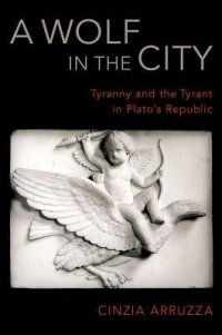 cover of the book A Wolf in the City: Tyranny and the Tyrant in Plato’s Republic