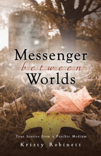 cover of the book Messenger Between Worlds: True Stories from a Psychic Medium