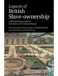 cover of the book Legacies of British Slave-Ownership: Colonial Slavery and the Formation of Victorian Britain