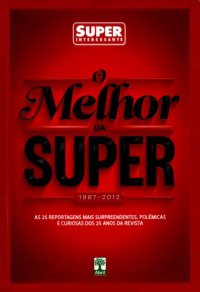 cover of the book O Melhor da Super - 1987-2012 - As 25 reportagens mais surpreendentes, polêmicas e curiosas dos 25 anos da revista