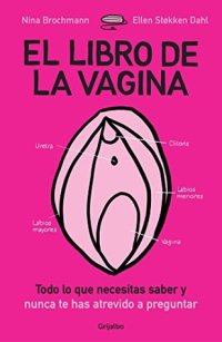 cover of the book El libro de la vagina: todo lo que necesitas saber y que nunca te has atrevido a preguntar