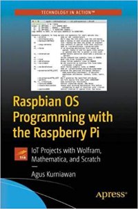 cover of the book Raspbian OS Programming with the Raspberry Pi: IoT Projects with Wolfram, Mathematica, and Scratch