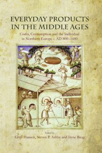 cover of the book Everyday Products in the Middle Ages: Crafts, Consumption and the Individual in Northern Europe c. AD 800-1600