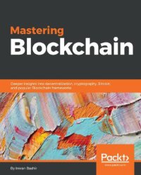 cover of the book Mastering Blockchain - Master the theoretical and technical foundations of Blockchain technology and explore future of Blockchain technology