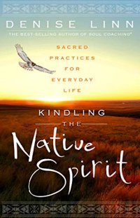 cover of the book Kindling the Native Spirit: Sacred Practices for Everyday Life