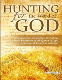 cover of the book Hunting For The Word of God - The Quest For The Original Text of The New Testament And The Qur’an in Light of Textual And Historical Criticism