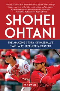 cover of the book Shohei Ohtani: The Amazing Story of Baseball’s Two-Way Japanese Superstar