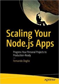 cover of the book Scaling Your Node.js Apps: Progress Your Personal Projects to Production-Ready