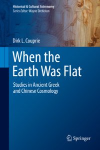 cover of the book When the Earth Was Flat: Studies in Ancient Greek and Chinese Cosmology