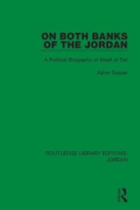 cover of the book On Both Banks of the Jordan: A Political Biography of Wasfi Al-Tall