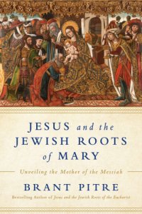 cover of the book Jesus and the Jewish Roots of Mary: Unveiling the Mother of the Messiah