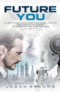 cover of the book Future You: Essential Future Technologies You Need To Know To Survive The Digital Era