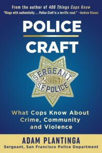 cover of the book Police Craft: What Cops Know About Crime, Community and Violence