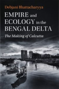 cover of the book Empire and Ecology in the Bengal Delta: The Making of Calcutta