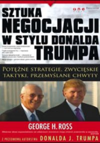 cover of the book Sztuka negocjacji w stylu Donalda Trumpa : potężne strategie, zwycięskie taktyki, przemyślane chwyty