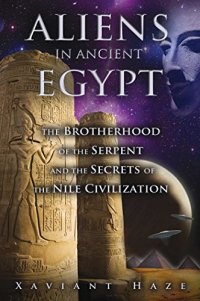 cover of the book Aliens in Ancient Egypt: The Brotherhood of the Serpent and the Secrets of the Nile Civilization