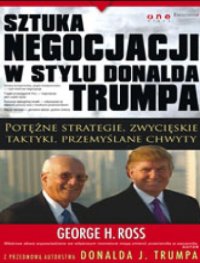 cover of the book Sztuka negocjacji w stylu Donalda Trumpa : potężne strategie, zwycięskie taktyki, przemyślane chwyty