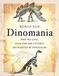 cover of the book Dinomania: Why We Love, Fear and Are Utterly Enchanted by Dinosaurs