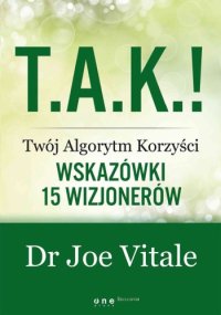 cover of the book T.A.K.! : twój algorytm korzyści : wskazówki 15 wizjonerów