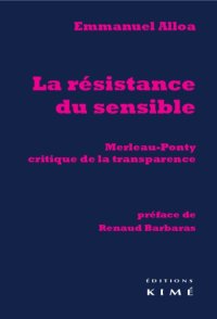 cover of the book La résistance du sensible : Merleau-Ponty, critique de la transparence