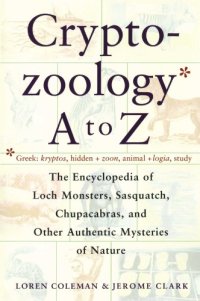 cover of the book Cryptozoology A To Z: The Encyclopedia of Loch Monsters, Sasquatch, Chupacabras, and Other Authentic Mysteries of Nature