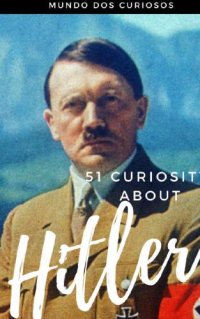 cover of the book 51 Curiosities about Hitler: The Cruelest Dictator Ever