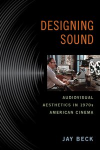 cover of the book Designing Sound: Audiovisual Aesthetics in 1970s American Cinema