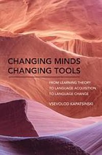 cover of the book Changing minds changing tools : from learning theory to language acquisition to language change