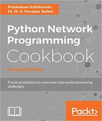 cover of the book Python Network Programming Cookbook: Practical solutions to overcome real-world networking challenges